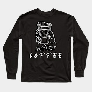 But first coffee Long Sleeve T-Shirt